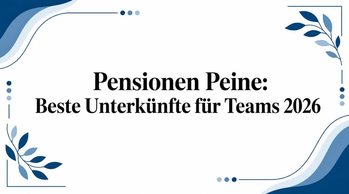 Pensionen Peine: Beste Unterkünfte für Teams 2026